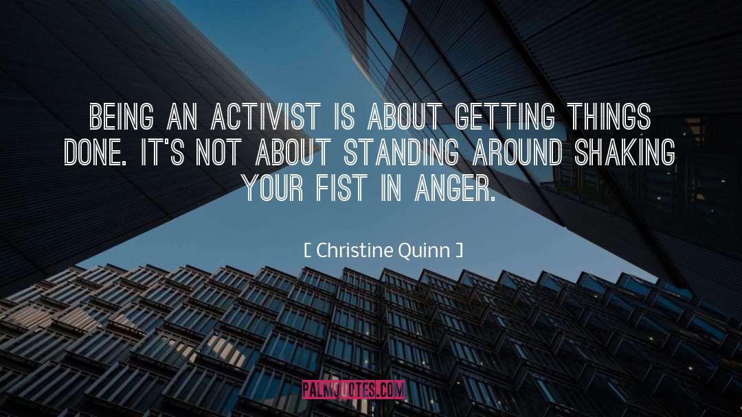Christine Quinn Quotes: Being an activist is about