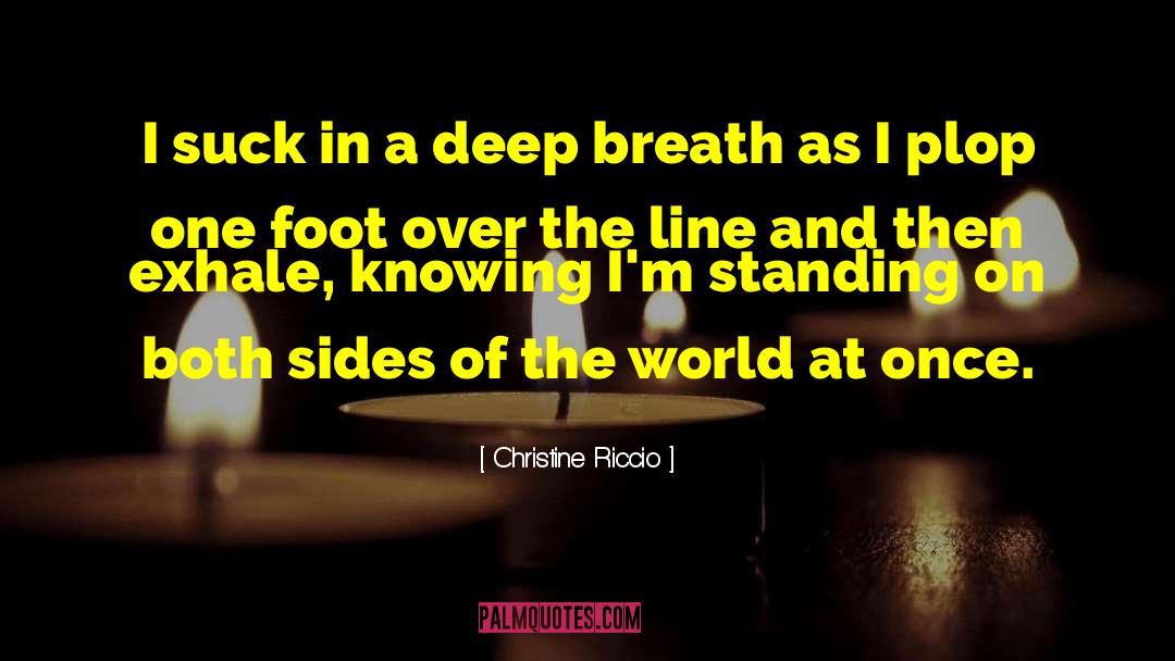 Christine Riccio Quotes: I suck in a deep