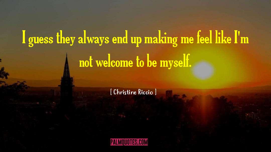 Christine Riccio Quotes: I guess they always end