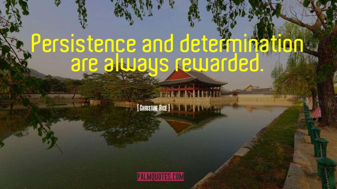 Christine Rice Quotes: Persistence and determination are always