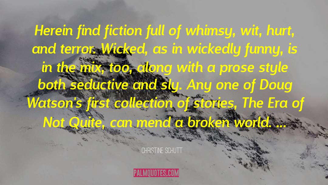 Christine Schutt Quotes: Herein find fiction full of