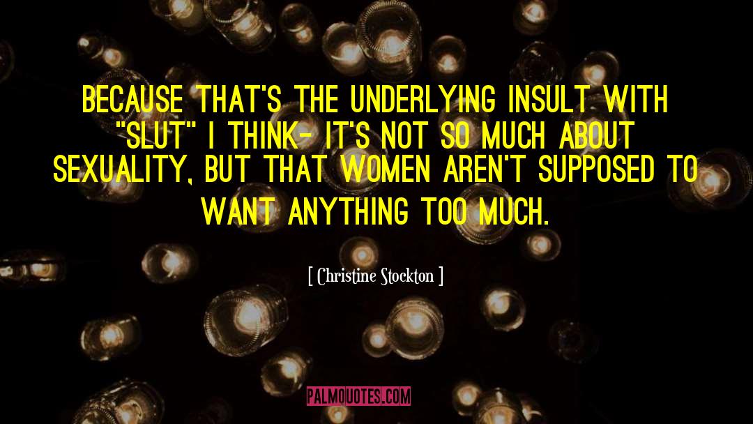 Christine Stockton Quotes: Because that's the underlying insult