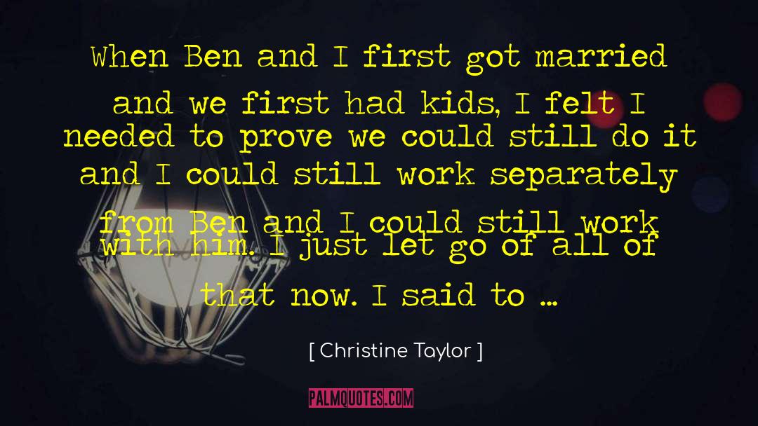 Christine Taylor Quotes: When Ben and I first