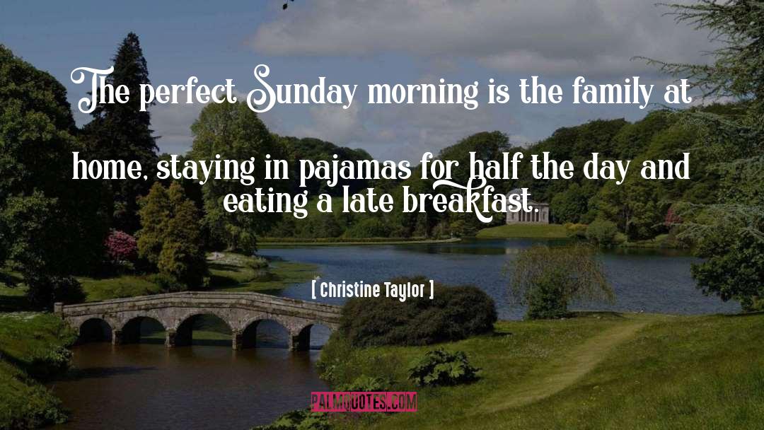 Christine Taylor Quotes: The perfect Sunday morning is