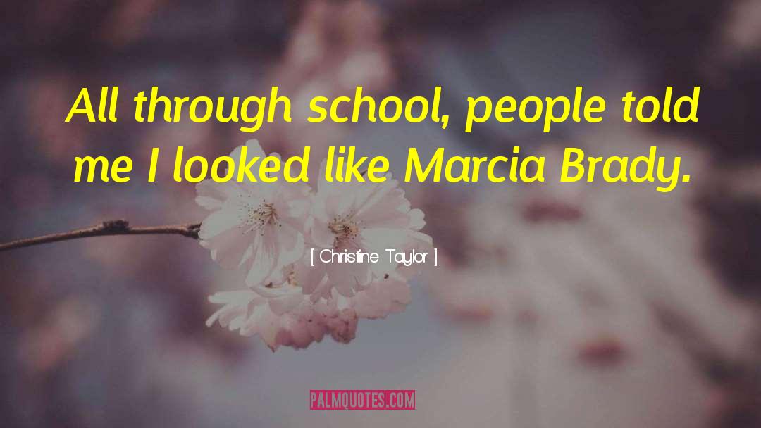 Christine Taylor Quotes: All through school, people told