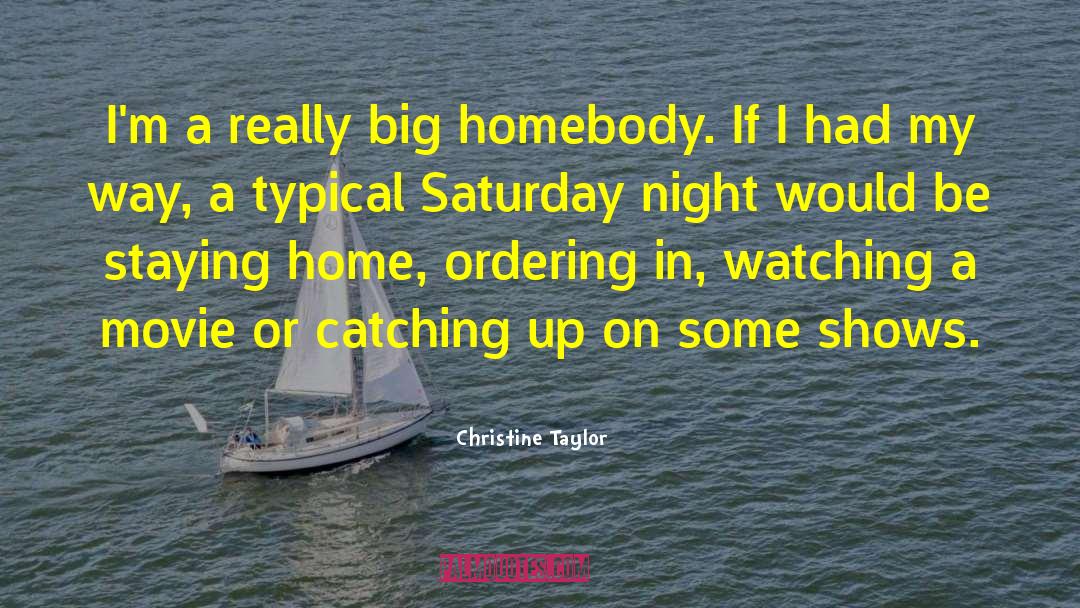 Christine Taylor Quotes: I'm a really big homebody.
