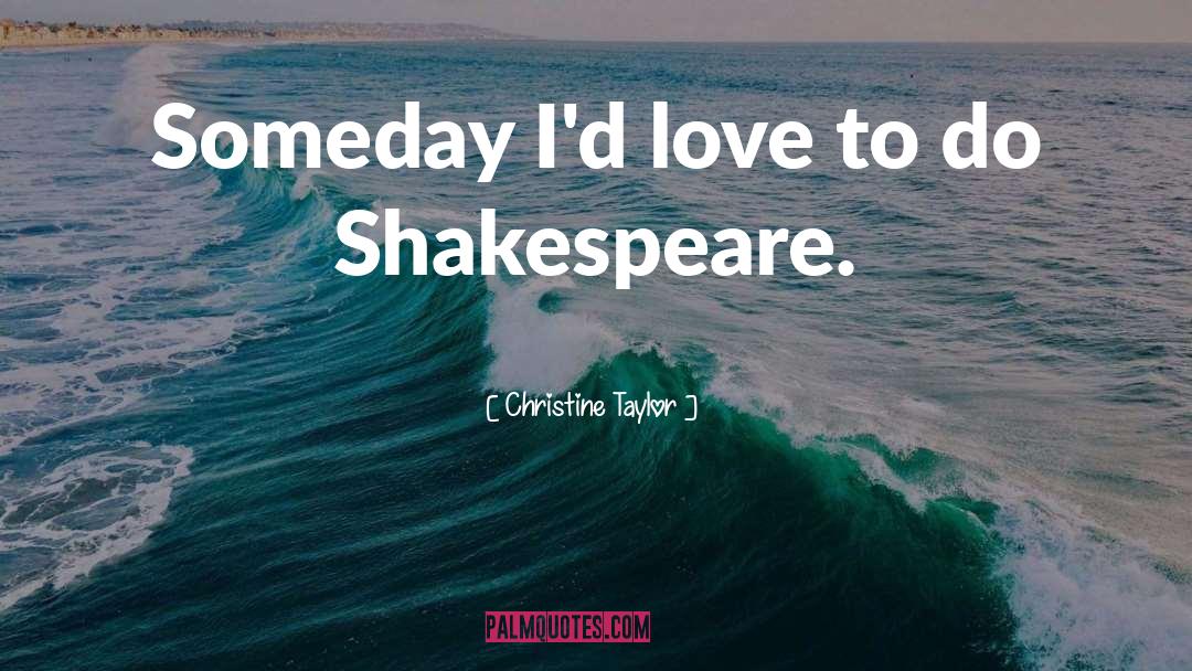 Christine Taylor Quotes: Someday I'd love to do