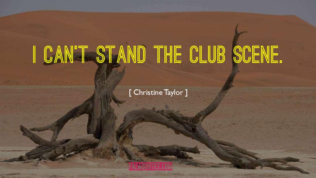 Christine Taylor Quotes: I can't stand the club