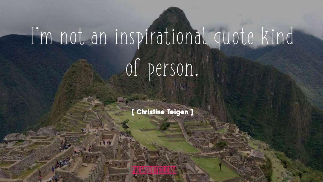 Christine Teigen Quotes: I'm not an inspirational quote