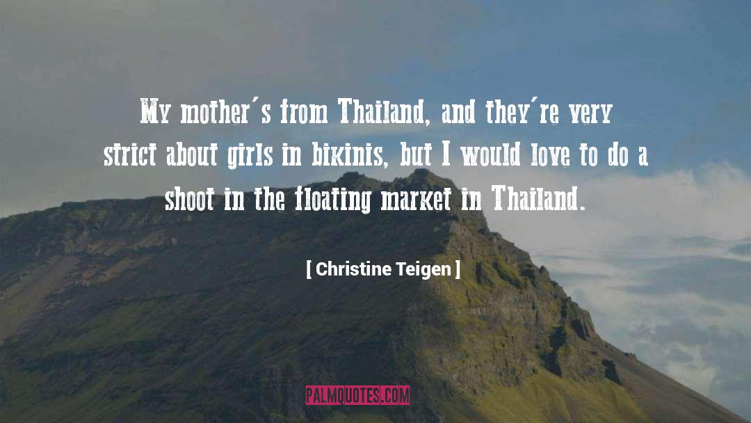 Christine Teigen Quotes: My mother's from Thailand, and