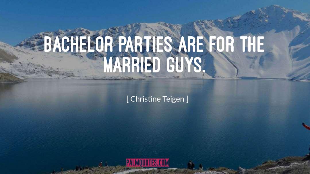 Christine Teigen Quotes: Bachelor parties are for the