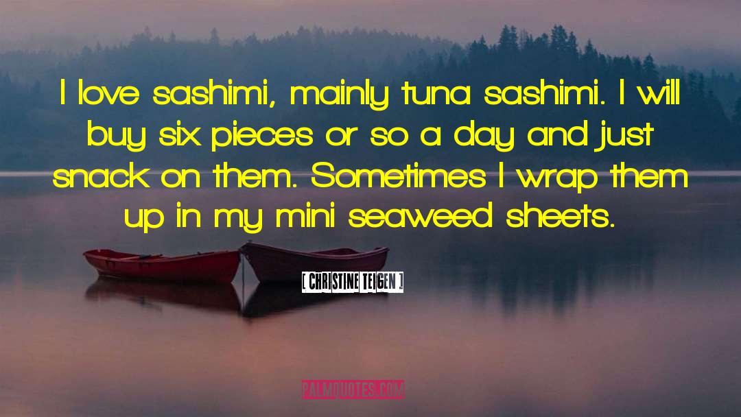 Christine Teigen Quotes: I love sashimi, mainly tuna