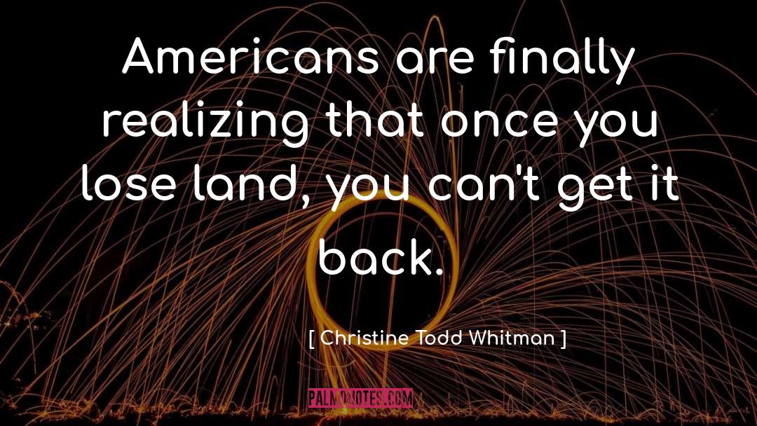 Christine Todd Whitman Quotes: Americans are finally realizing that