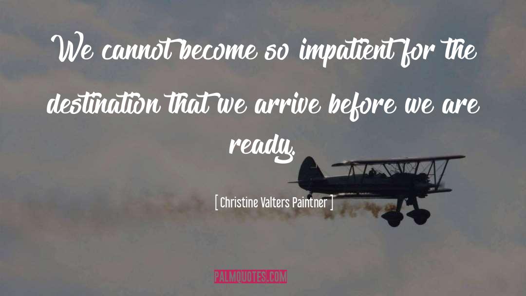 Christine Valters Paintner Quotes: We cannot become so impatient