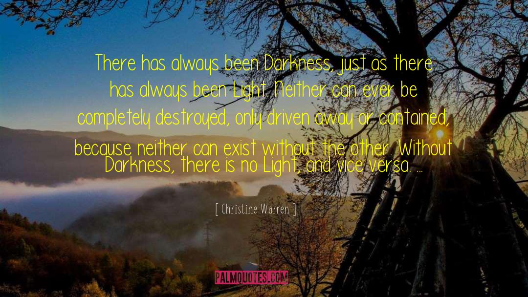 Christine Warren Quotes: There has always been Darkness,