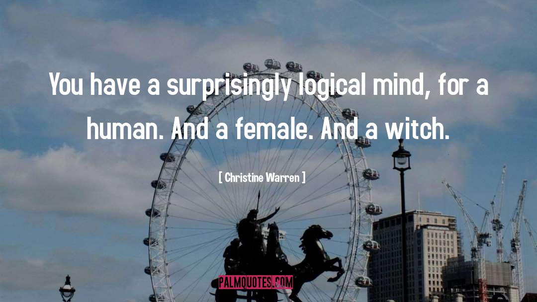Christine Warren Quotes: You have a surprisingly logical