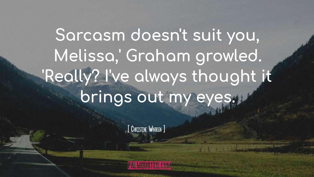 Christine Warren Quotes: Sarcasm doesn't suit you, Melissa,'