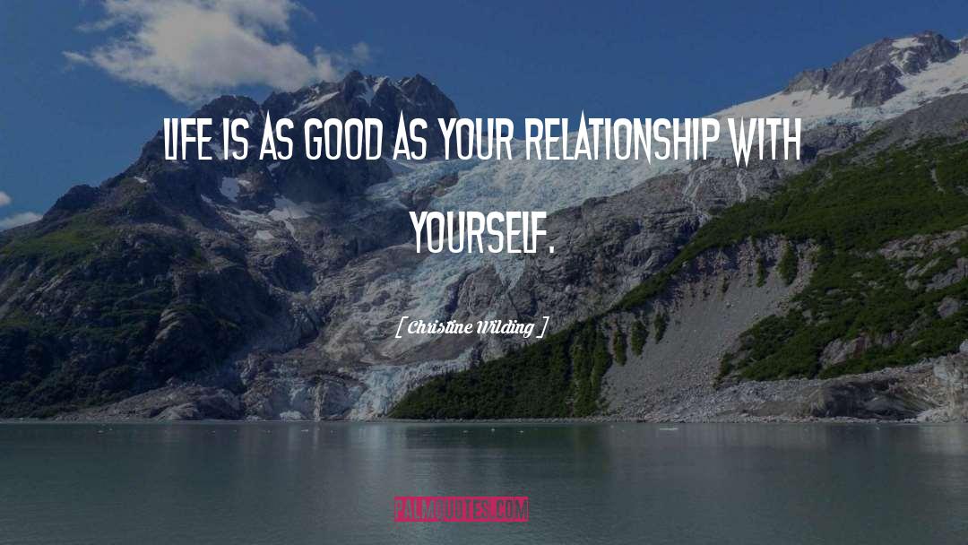 Christine Wilding Quotes: Life is as good as