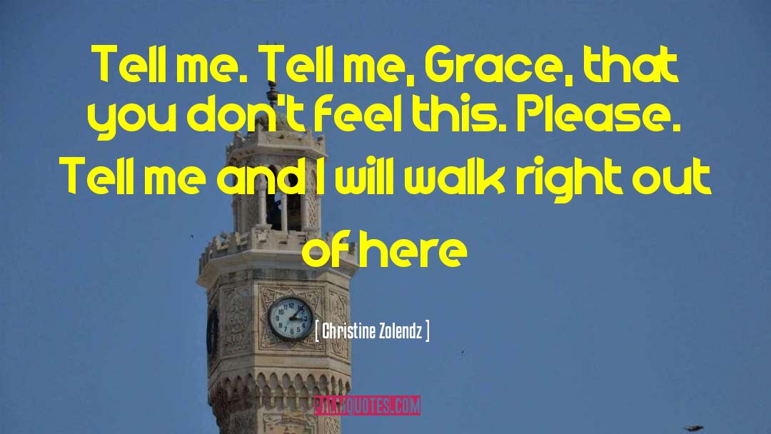 Christine Zolendz Quotes: Tell me. Tell me, Grace,