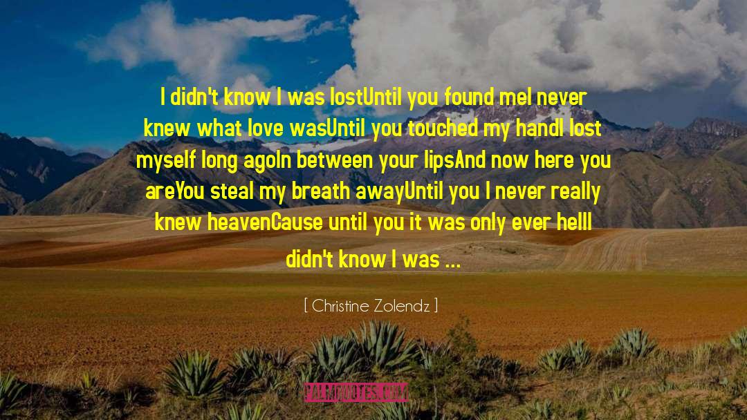 Christine Zolendz Quotes: I didn't know I was