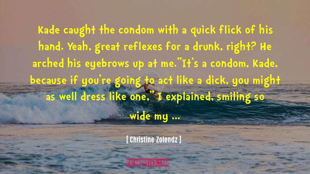 Christine Zolendz Quotes: Kade caught the condom with