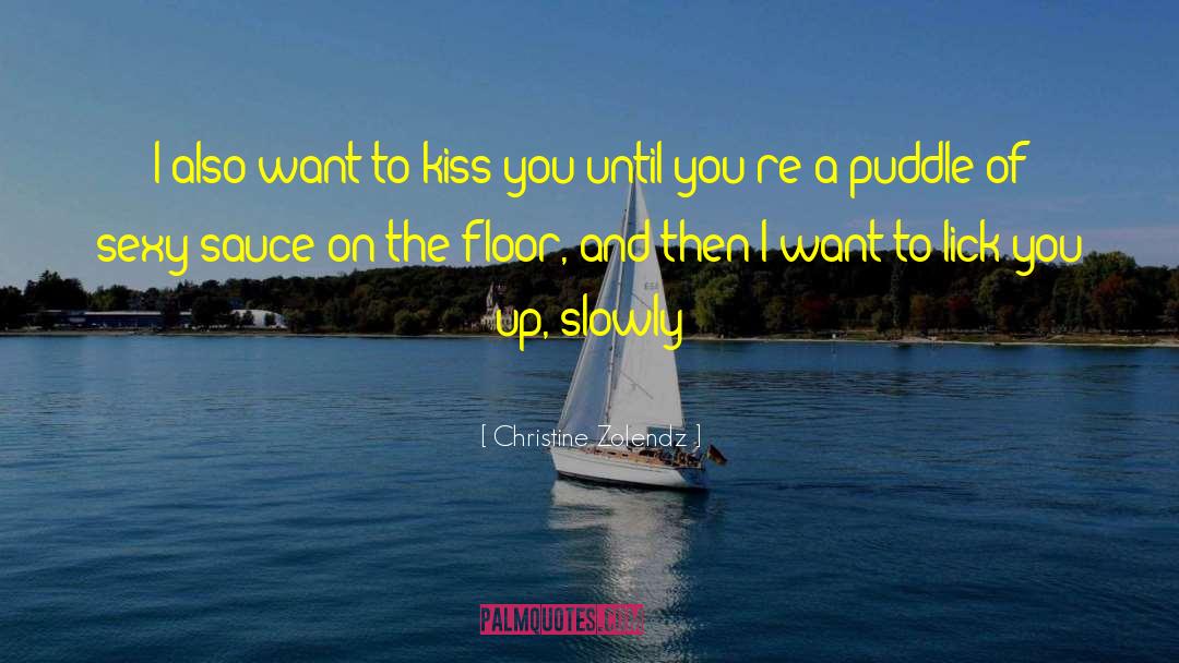 Christine Zolendz Quotes: I also want to kiss