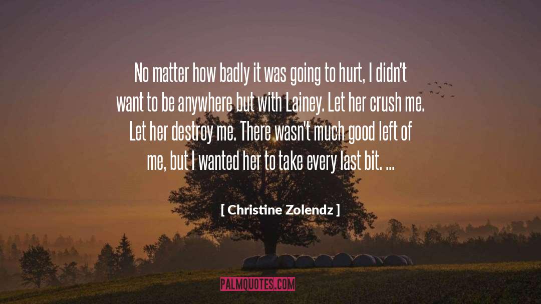 Christine Zolendz Quotes: No matter how badly it