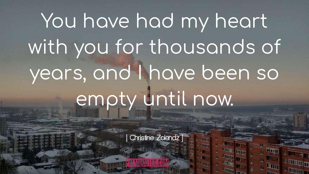 Christine Zolendz Quotes: You have had my heart