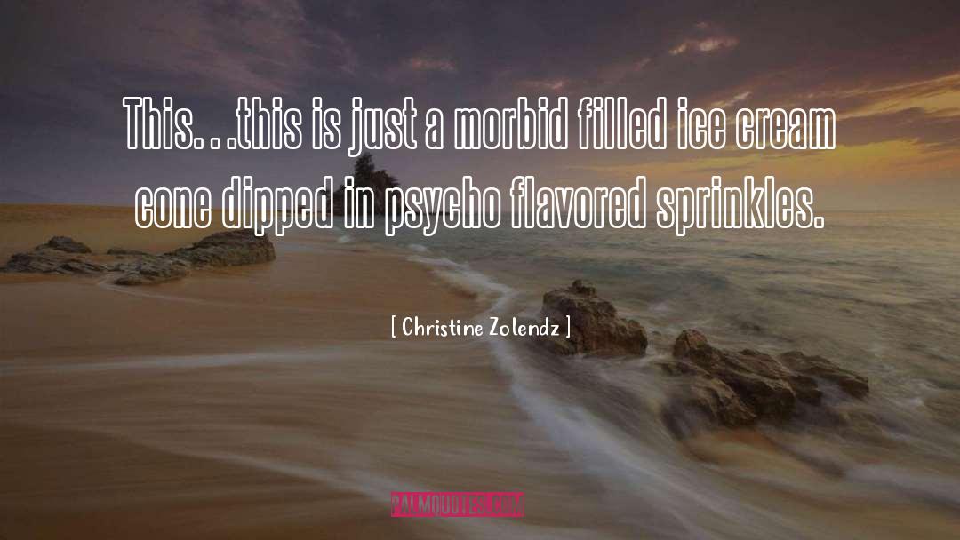 Christine Zolendz Quotes: This…this is just a morbid