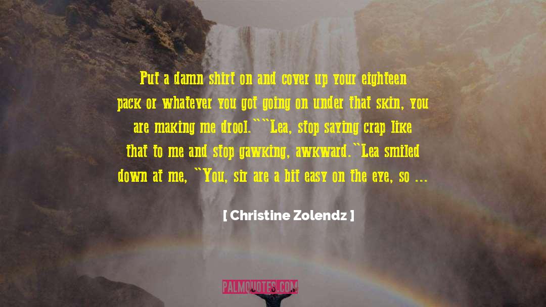 Christine Zolendz Quotes: Put a damn shirt on