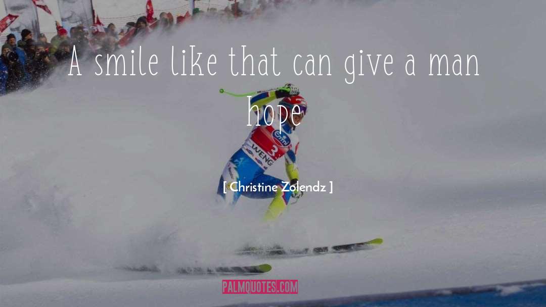 Christine Zolendz Quotes: A smile like that can