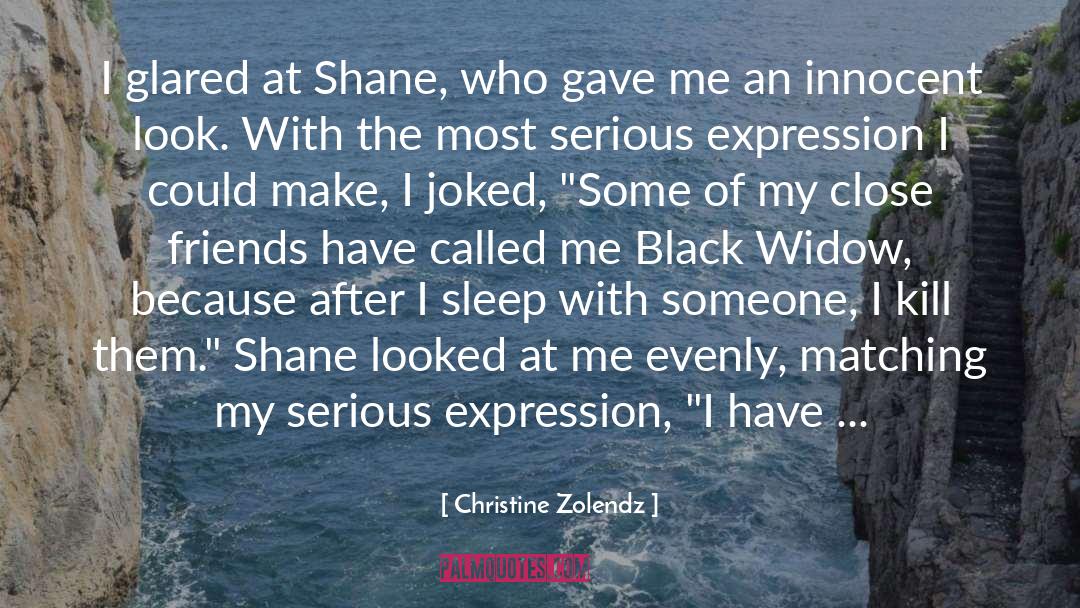 Christine Zolendz Quotes: I glared at Shane, who