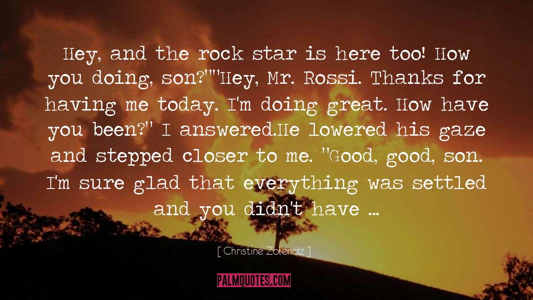 Christine Zolendz Quotes: Hey, and the rock star