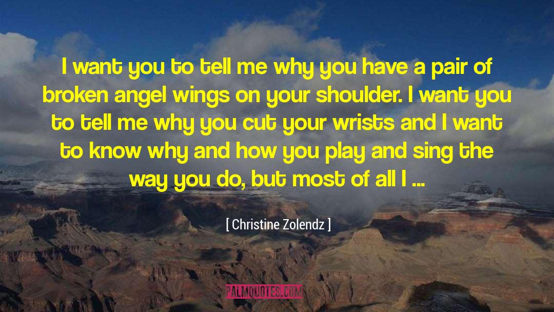Christine Zolendz Quotes: I want you to tell