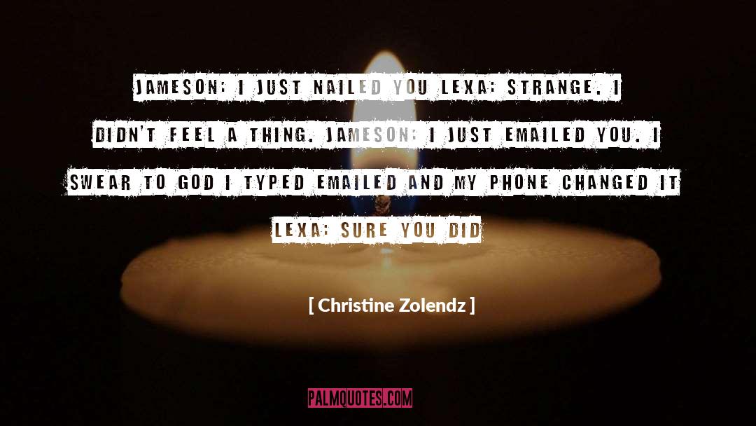 Christine Zolendz Quotes: Jameson: I just nailed you