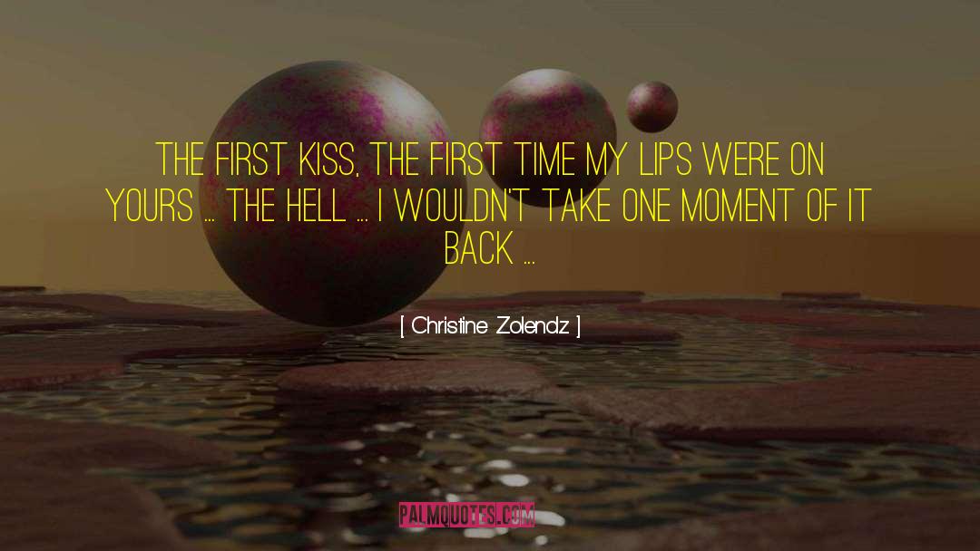 Christine Zolendz Quotes: The first kiss, the first