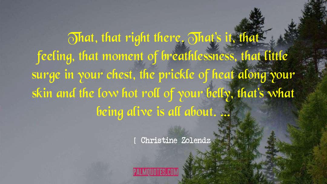 Christine Zolendz Quotes: That, that right there. That's