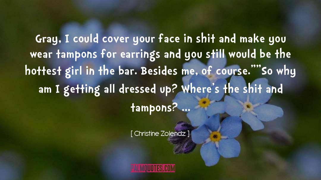 Christine Zolendz Quotes: Gray, I could cover your