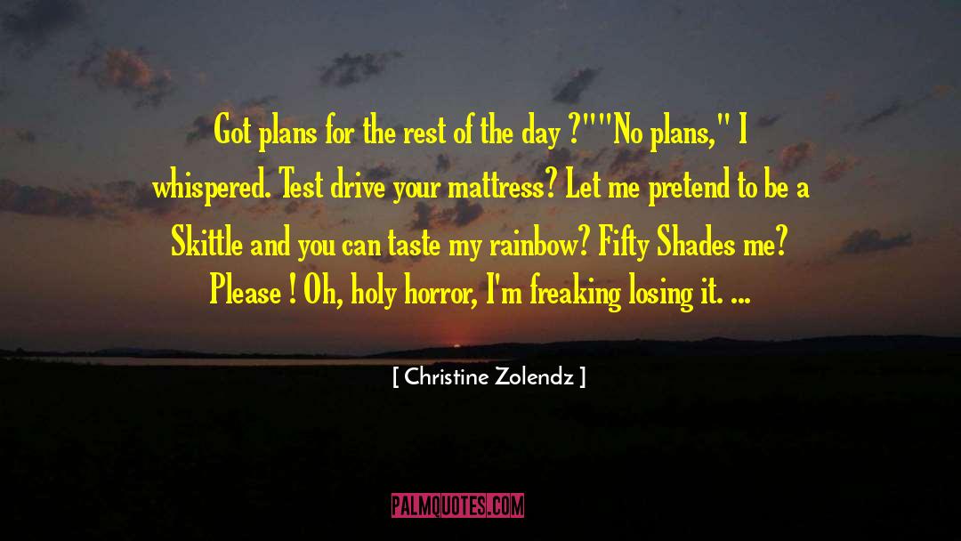 Christine Zolendz Quotes: Got plans for the rest