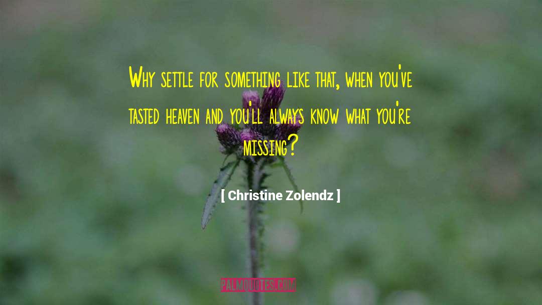 Christine Zolendz Quotes: Why settle for something like