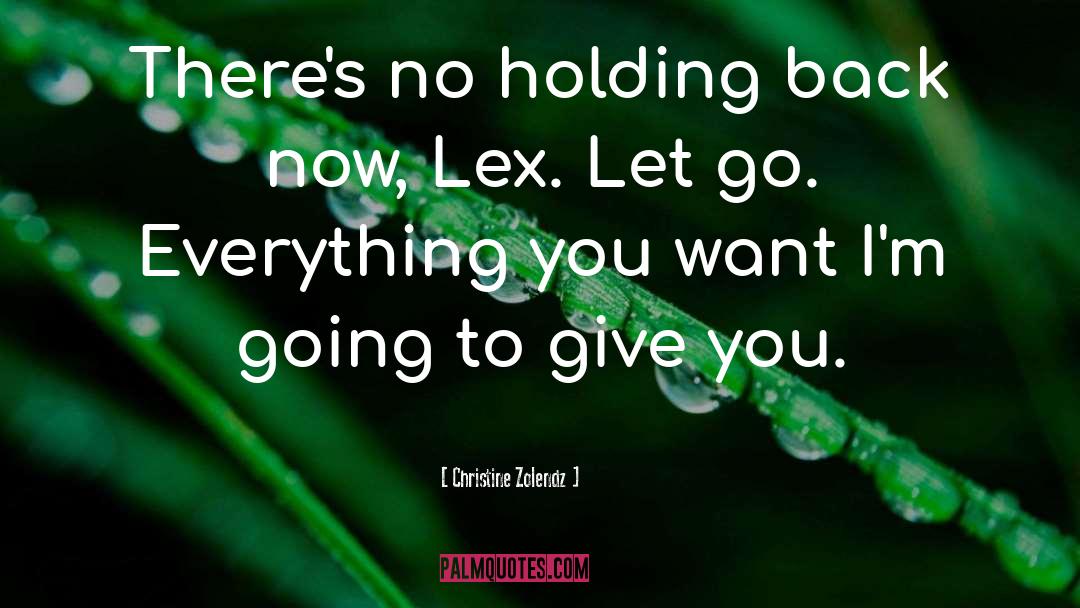 Christine Zolendz Quotes: There's no holding back now,