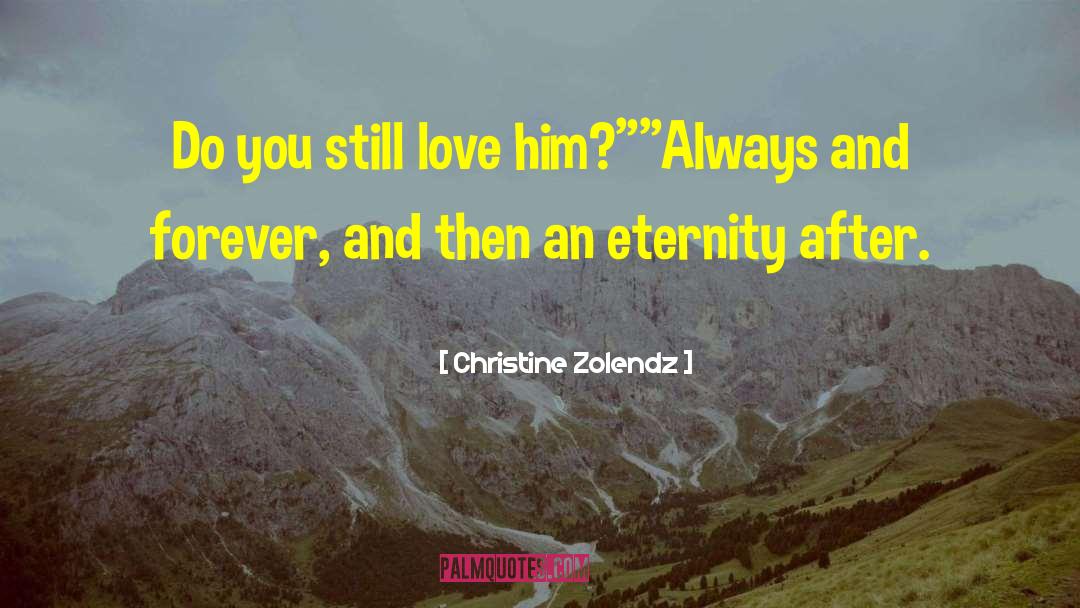 Christine Zolendz Quotes: Do you still love him?
