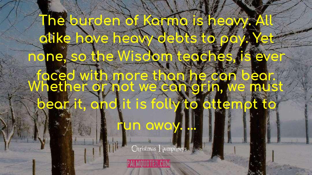 Christmas Humphreys Quotes: The burden of Karma is