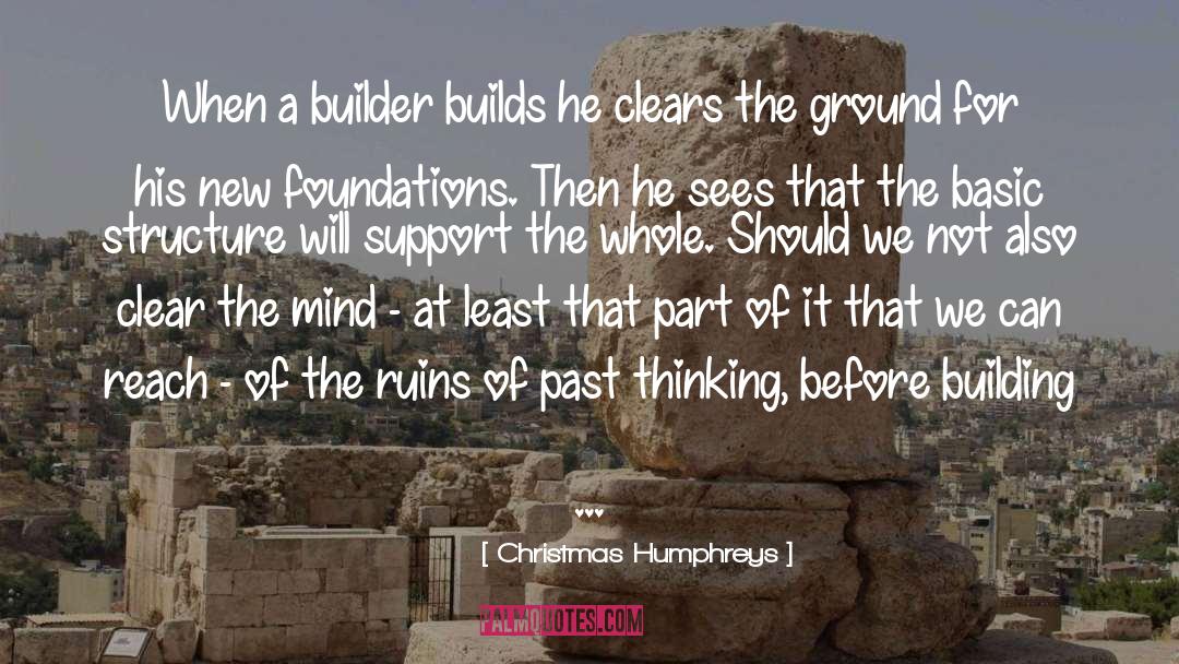 Christmas Humphreys Quotes: When a builder builds he