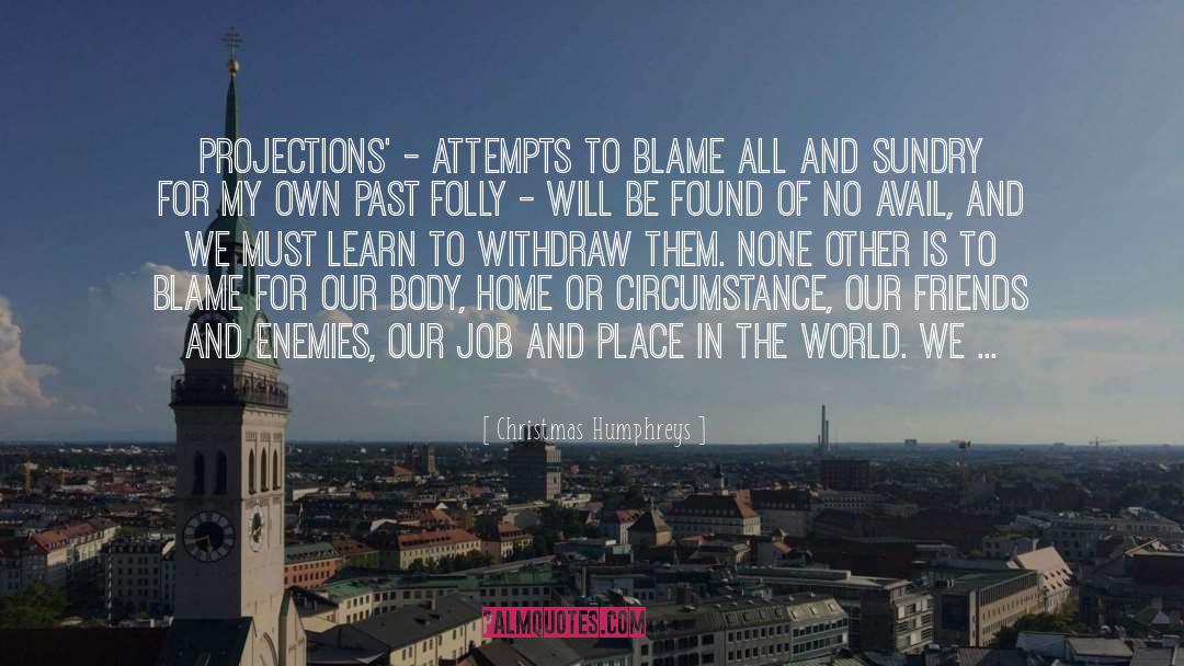 Christmas Humphreys Quotes: Projections' - attempts to blame