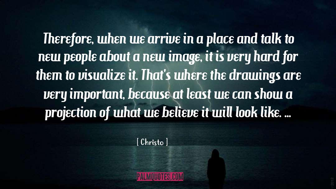 Christo Quotes: Therefore, when we arrive in