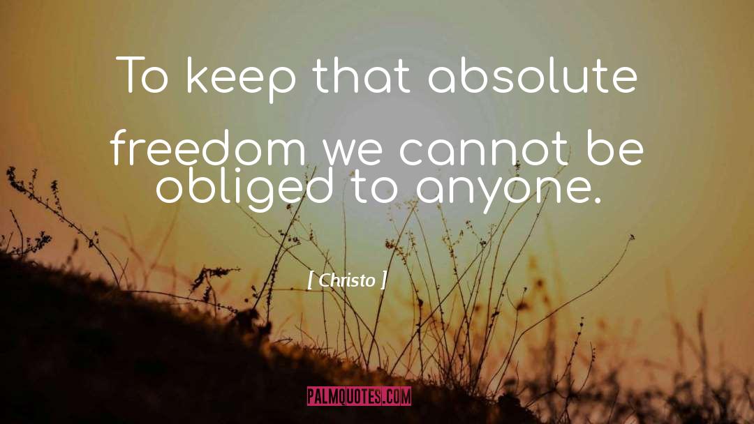 Christo Quotes: To keep that absolute freedom