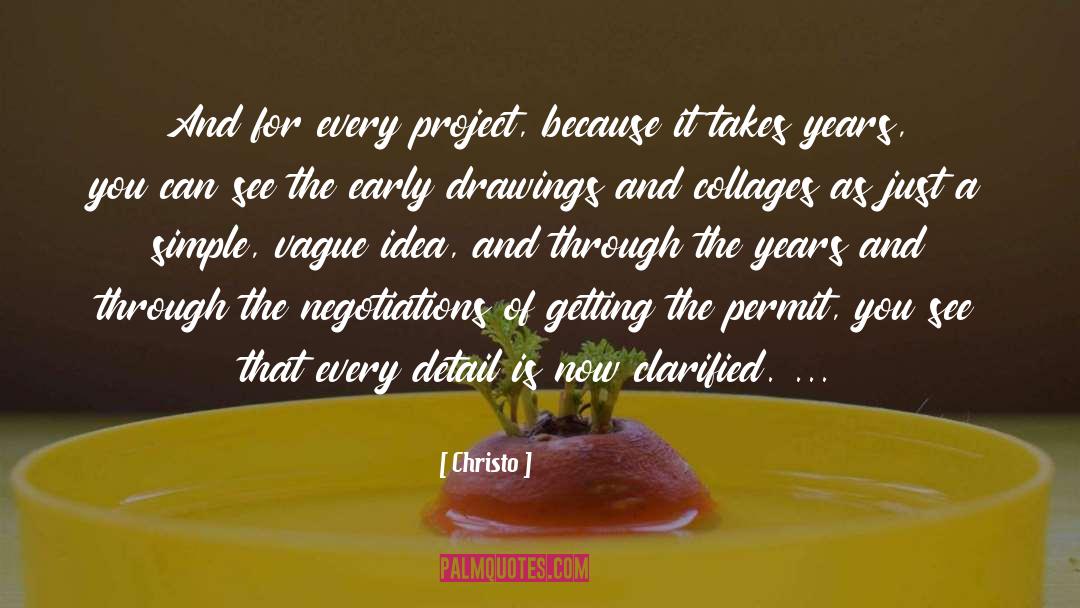 Christo Quotes: And for every project, because