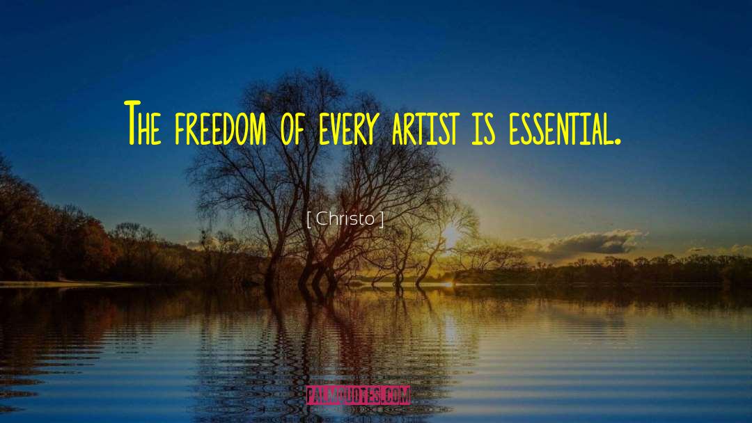 Christo Quotes: The freedom of every artist