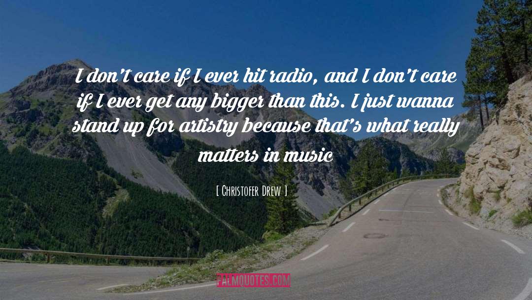 Christofer Drew Quotes: I don't care if I